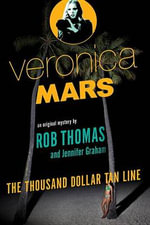 Veronica Mars : The Thousand-Dollar Tan Line : An Original Mystery by Rob Thomas and Jennifer Graham - Rob Thomas