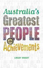 Australia's Greatest People and Their Achievements - Linsay Knight