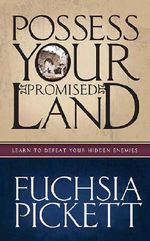 Possessing Your Promised Land: Learn to defeat your hidden enemies Fuchsia T. Pickett