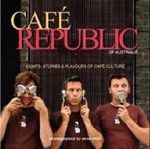 Cafe Republic of Australia : Sights, Stories and Flavours of Cafe Culture - Hayden Wood