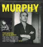Murphy : The Making of CM Murphy: The Son, The Father, The Goals, The Wins and the Triumph of INXS