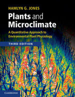 Plants and Microclimate : A Quantitative Approach to Environmental Plant Physiology - Hamlyn G. Jones