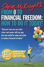 From 0 to Financial Freedom : How To Do It Today! - Steve McKnight