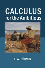 Calculus for the Ambitious - T. W. Korner