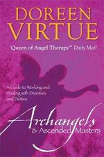 Archangels and Ascended Masters : A Guide to Working and Healing with Divinities and Deities - Doreen Virtue