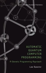 Automatic Quantum Computer Programming : A Genetic Programming Approach - Lee Spector