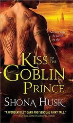 Kiss of the Goblin Prince : Shadowlands Series - Shona Husk