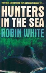 Hunters in the Sea : They Were Already Dead, They Just Didn't Know It Yet... - Robin White