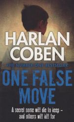 One False Move : A Secret Some Will Die To Keep - And Others Will Kill For... - Harlen Coben