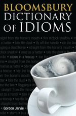 Bloomsbury Dictionary of Idioms - Gordon Jarvie