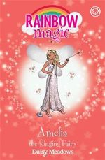 Amelia the Singing Fairy : The Showtime Fairies : The Rainbow Magic Series : Book 105 - Daisy Meadows