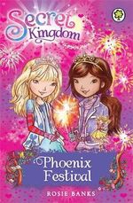 Phoenix Festival : Secret Kingdom Series : Book 16 - Rosie Banks