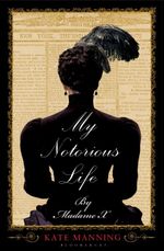 My Notorious Life by Madame X - Kate Manning