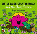 Little Miss Chatterbox and the Frog Prince : Mr Men and Little Miss Series - Roger Hargreaves