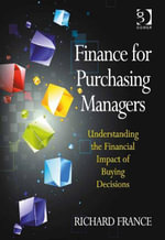 Finance for Purchasing Managers : Understanding the Financial Impact of Buying Decisions - Richard France