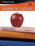Academic Culture : A Student's Guide to Studying at University : 2nd Edition - Jean Brick