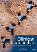 Clinical Leadership : Innovation into Action - David Stanley
