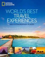 World's Best Travel Experiences : 400 Extraordinary Places from National Geographic - Keith Bellows