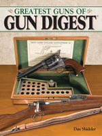 The Greatest Guns of Gun Digest - Dan Shideler