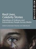 Real Lives, Celebrity Stories : Narratives of Ordinary and Extraordinary People Across Media - Bronwen Thomas