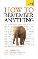 How to Remember Anything : Teach Yourself - Mark Channon