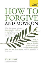How To Forgive And Move On : Teach Yourself - Jenny Hare
