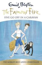 Five Go Off In A Caravan 70th Anniversary Edition : The Famous Five : Book 5 - Enid Blyton