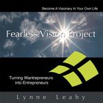 Fearless Vision Project : Spiritual Shortcuts to Success Workbook: Turning Wantrepreneurs into Entrepreneurs - Lynne Leahy