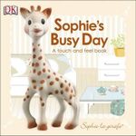 Sophie's Busy Day : Baby Touch and Feel : Sophie La Girafe Series - Dorling Kindersley