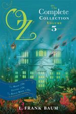 Oz, the Complete Collection Volume 5 : The Magic of Oz; Glinda of Oz, The Royal Book of Oz - L. Frank Baum
