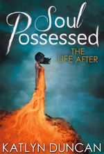 Soul Possessed (The Life After trilogy - Book 2) - Katlyn Duncan