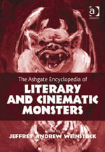 The Ashgate Encyclopedia of Literary and Cinematic Monsters - Jeffrey Andrew Weinstock