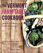 The Vermont Farm Table Cookbook : 150 Home Grown Recipes from the Green Mountain State (The Farm Table Cookbook) - Tracey Medeiros