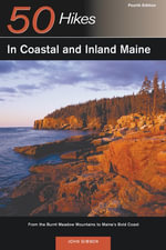 Explorer's Guide 50 Hikes in Coastal and Inland Maine : From the Burnt Meadow Mountains to Maine's Bold Coast (Fourth Edition) (Explorer's 50 Hikes) - John Gibson