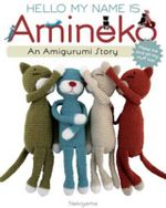 Hello My Name Is Amineko : The Story of a Crafty Crochet Cat - Nekoyama