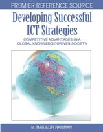 Developing Successful ICT Strategies : Competitive Advantages in a Global Knowledge-Driven Society - Hakikur Rahman