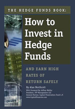 The Hedge Funds Book : How to Invest in Hedge Funds & Earn High Rates of Return Safely - Alan Northcott
