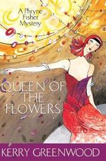 Queen of the Flowers : A Phryne Fisher Mystery : Book 14 - Kerry Greenwood