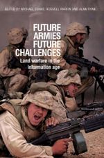 Future Armies, Future Challenges : Land Warfare in the Information Age - Michael Evans