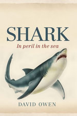 Shark : In Peril in the Sea - David Owen