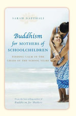 Buddhism for Mothers of Schoolchildren : Finding calm in the chaos of the school years - Sarah Napthali