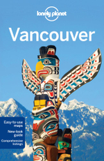 Vancouver : Lonely Planet Travel Guide : 6th Edition - Lonely Planet