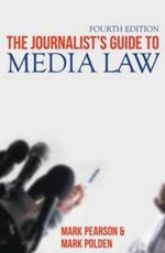 The Journalist's Guide to Media Law : 4th Edition - Mark Pearson