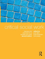 Critical Social Work : Theories and Practices for a Socially Just World : 2nd Edition - June Allan