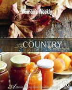 The AWW Country Collection : Australian Women's Weekly - Australian Women's Weekly