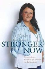 Stronger Now : How an Ordinary Australian Girl Survived the Bali Bombings - Nicole McLean