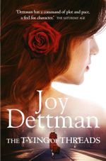 The Tying of Threads : The Woody Creek Series : Book Six - Joy Dettman