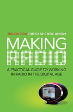 Making Radio : A practical guide to working in radio in the digital age - Steve Ahern
