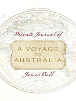 Private Journal of a Voyage to Australia : Private Journal of James Bell - James Bell