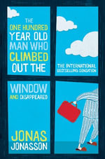 The One Hundred-Year-Old Man Who Climbed Out The Window And Disappeared - Jonas Jonasson